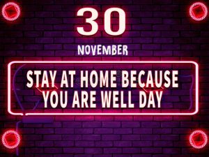 Stay Home Because You’re Well Day