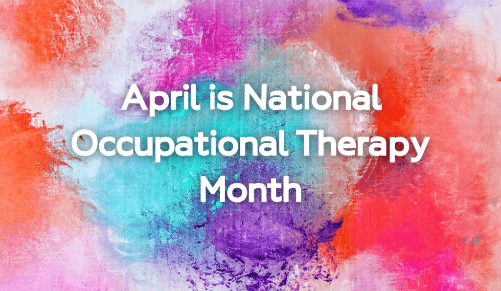 Empowering Lives In 2024 Celebrating Occupational Therapy Month
